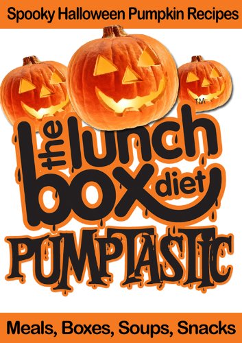 spooky recipes for halloween:The Lunch Box Diet: Pumptastic - Spooky Pumpkin Halloween Recipes;Meals, Boxes, Soups, Snacks