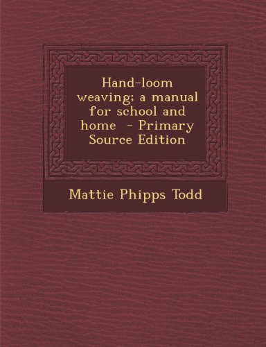 Hand-Loom Weaving; A Manual for School and Home - Primary Source Edition