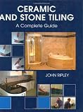 Ceramic and Stone Tiling: A Complete Guide