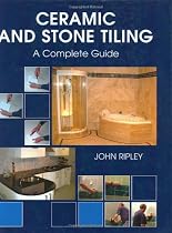 Ceramic and Stone Tiling: A Complete Guide