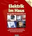 Elektrik im Haus: Das gro�e Praxiswerkbuch. Hauselektrik installieren und anschlie�en. Reparaturanleitungen f�r Haushaltselektronik. Haushaltsger�te selbst reparieren