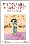 It's your life : a healthy diet made easy