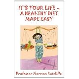 It's Your Life - A Healthy Diet Made Easyby Professor Norman...