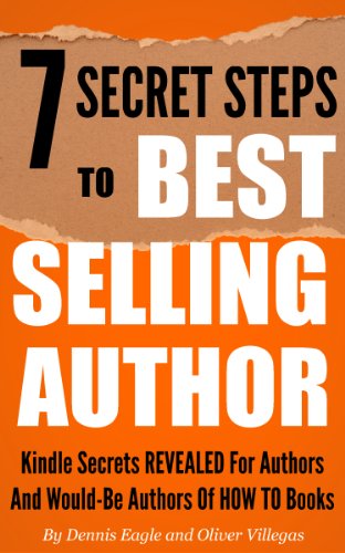 7 Secret Steps to Bestselling Author: Kindle Secrets Revealed for Authors and Would-be Authors of HOW TO Books (How to Become a Bestseller Book 1)