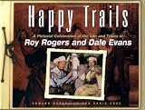 Happy Trails: A Pictorial Celebration of the Life and Times of Roy Rogers and Dale Evans