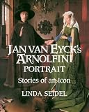 Jan Van Eyck s Arnolfini Portrait: Stories of an Icon