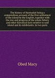 The history of Nantucket being a compendious account of the first settlement of the island by the English, together with the rise and progress of the whale fishery and other historical facts relative to said island and its inhibitants. In two parts. 2