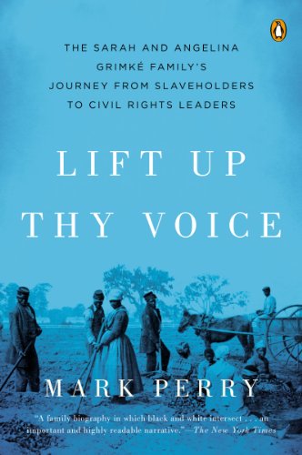 Lift Up Thy Voice: The Sarah and Angelina Grimké Family's Journey from Slaveholders to Civil Rights  Leaders