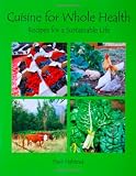 Cuisine for Whole Health: Recipes for a Sustainable Life