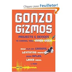 Gonzo Gizmos: Projects & Devices to Channel Your Inner Geek