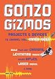 Gonzo Gizmos: Projects & Devices to Channel Your Inner Geek
