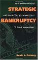 Strategic Bankruptcy: How Corporations and Creditors Use Chapter 11 to Their Advantage