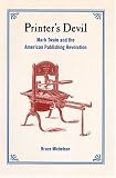 Printer's Devil: Mark Twain and the American Publishing Revolution