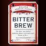 Bitter Brew: The Rise and Fall of Anheuser-Busch and America's Kings of Beer