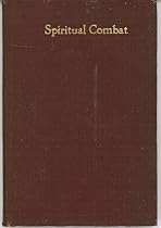 The Spiritual Combat, to Which Is Added the Peace of the Soul The Spiritual Combat, to Which Is Added the Peace of the Soul
