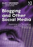 Blogging and other social media : exploiting the technology and protecting the enterprise