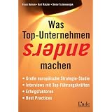 Was Top-Unternehmen anders machen: Gro�e europ�ische Strategie-Studie - Interviews mit Top-F�hrungskr�ften - Erfolgsfaktoren - Fallbeispielevon "Franz Bailom"