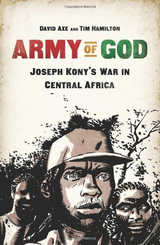 Army of God: Joseph Kony's War in Central Africa, by David Axe, Tim Hamilton