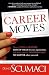 Career Moves: How to plan for success, create value for your organization, and make yourself indispensable no matter where you work