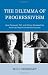The Dilemma of Progressivism: How Roosevelt, Taft, and Wilson Reshaped the American Regime of Self-Government