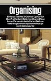 Organizing: Simple And Fast Ways Of House Cleaning And Organizing And Maintain A Clutter-Free, Organised Home Forever. (The complete book of the best DIY ... Self-Confidence, Self-esteem, Organizing)