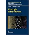 First Light in the Universe: Saas-Fee Advanced Course 36. Swiss Society for Astrophysics and Astronomy (Saas-Fee... by  A. Loeb, A. Ferrara, R.S. Ellis, and D. Schaerer