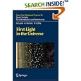 First Light in the Universe: Saas-Fee Advanced Course 36. Swiss Society for Astrophysics and Astronomy (Saas-Fee... by A. Loeb, A. Ferrara, R.S. Ellis, and D. Schaerer