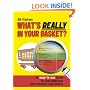 What's Really in Your Basket?: An Easy to Use Guide to Food Additives and Cosmetic Ingredients