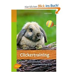 Clickertraining: Mit Kaninchen, Meerschweinchen & Co. Heimtiere