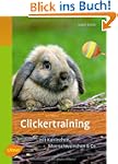 Clickertraining: Mit Kaninchen, Meers...