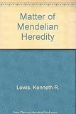 The matter of Mendelian heredity