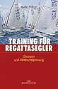 Training f&uuml;r Regattasegler: &Uuml;bungen und Wettkampfplanung