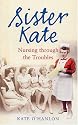 Sister Kate: Nursing Through the Troubles