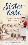 Books : Sister Kate: Nursing Through the Troubles