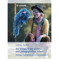 Der Clown in der p�dagogischen Arbeit: Methoden und Techniken wirksam einsetzen