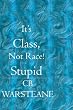 It's Class, Not Race! Stupid