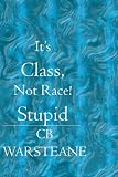It's Class, Not Race! Stupid