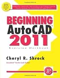 Beginning AutoCAD 2011 Exercise Workbook - 083113416X