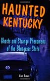 Haunted Kentucky: Ghosts and Strange Phenomena of the Bluegrass State (Haunted Series)