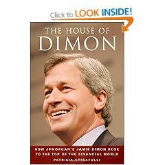 The House of Dimon: How J.P.Morgan's Jamie Dimon Rose to the Top of the Financial World: How Jamie Dimon Rose to the Top of the Financial World
