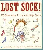 Lost Sock!: 200 Clever Ways to Use Your Single Socks
