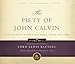 The Piety of John Calvin: A Collection of His Spiritual Prose, Poems, and Hymns (Calvin 500)