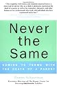 Never the Same: Coming to Terms with the Death of a Parent