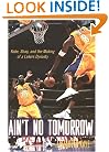Ain't No Tomorrow : Kobe, Shaq, and the Making of a Lakers Dynasty