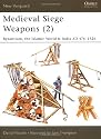 Medieval Siege Weapons (2): "Byzantium, the Islamic World & India AD 476-1526" (New Vanguard) (Pt. 2)