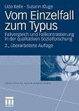 Vom Einzelfall zum Typus: Fallvergleich und Fallkontrastierung in der qualitativen Sozialforschung (Qualitative Sozialforschung)