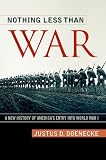 Nothing Less Than War: A New History of Americas Entry into World War I