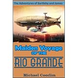 Maiden Voyage of the Rio Grande (A Bartleby and James Adventure) ~ Michael Coorlim