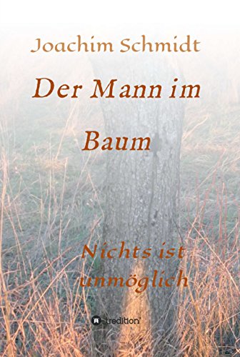 Der Mann im Baum: Nichts ist unmöglich (German Edition)