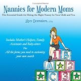 Nannies for Modern Moms: The Essential Guide for Hiring the Right Nanny for Your Child and You Nannies for Modern Moms: The Essential Guide for Hiring the Right Nanny for Your Child and You